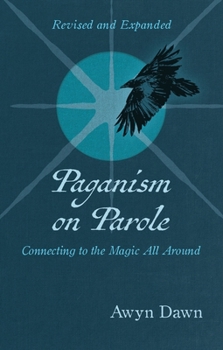 Paperback Paganism on Parole: Connecting to the Magic All Around (Revised and Expanded) Book