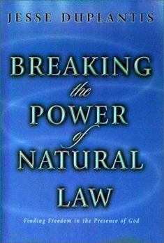Hardcover Breaking the Power of Natural Law: How to Be Free of Sickness, Disease, Addiction & Depression by Walking in God's Commandments & Abinding in His Pres Book
