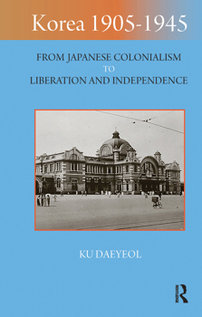 Korea 1905–1945: From Japanese Colonialism to Liberation and Independence