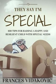 Paperback They Say I'm Special: 100 Tips for Raising a Happy and Resilient Child with Special Needs Book