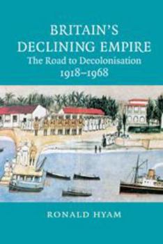 Kindle Edition Britain's Declining Empire: The Road to Decolonisation, 1918-1968 Book