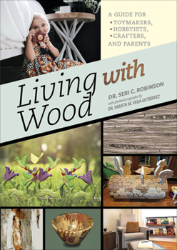 Hardcover Living with Wood: A Guide for Toymakers, Hobbyists, Crafters, and Parents Book