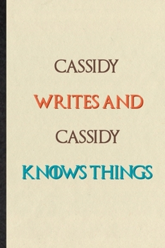 Cassidy Writes And Cassidy Knows Things: Novelty Blank Lined Personalized First Name Notebook/ Journal, Appreciation Gratitude Thank You Graduation Souvenir Gag Gift, Superb Sayings Graphic