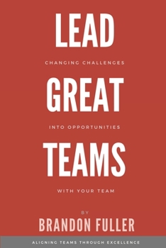 Paperback Lead Great Teams: Changing challenges into opportunities with your team Book