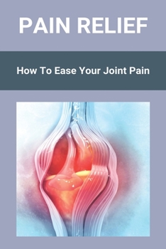 Paperback Pain Relief: How To Ease Your Joint Pain Book