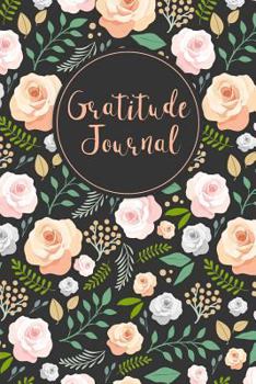 Paperback Gratitude Journal: Hand Drawn Roses 52 Weeks Writing Cultivating Attitude of Gratitude I Am Thankful for Today Book