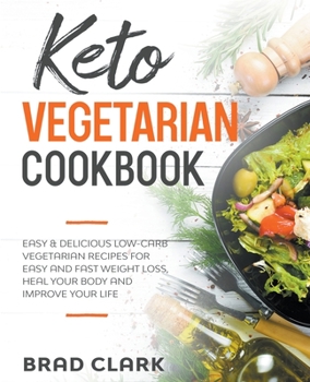 Paperback Keto Vegetarian Cookbook: Easy & Delicious Low-Carb Vegetarian Recipes for Easy and Fast Weight Loss, Heal your Body and Improve your Life Book