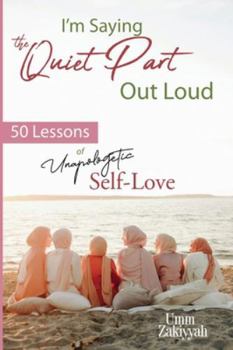 I'm Saying the Quiet Part Out Loud: 50 Lessons of Unapologetic Self-Love