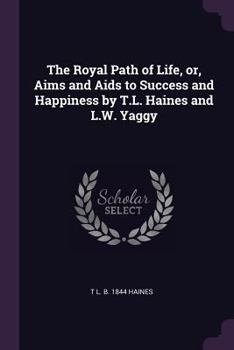 The Royal Path of Life : Aims & Aids to Success & Happiness