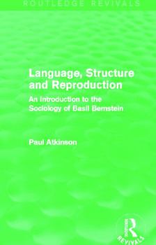 Paperback Language, Structure and Reproduction (Routledge Revivals): An Introduction to the Sociology of Basil Bernstein Book
