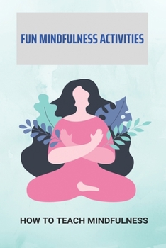 Paperback Fun Mindfulness Activities: How To Teach Mindfulness: How To Teach Mindfulness To Preschoolers Book