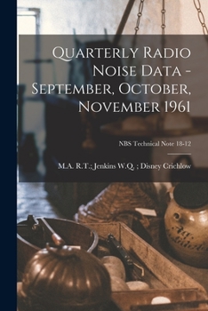 Paperback Quarterly Radio Noise Data - September, October, November 1961; NBS Technical Note 18-12 Book