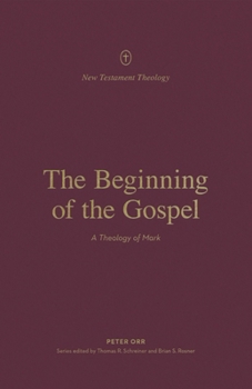 Paperback The Beginning of the Gospel: A Theology of Mark Book
