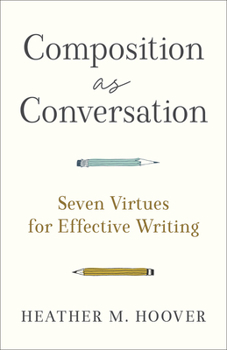 Paperback Composition as Conversation: Seven Virtues for Effective Writing Book