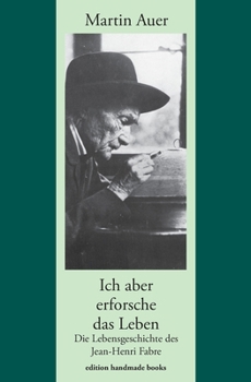 Paperback Ich aber erforsche das Leben. Die Lebensgeschichte des Jean-Henri Fabre [German] Book