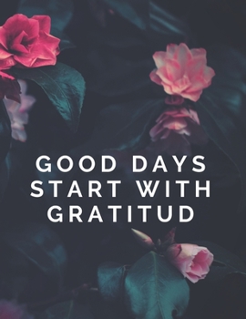 Paperback Good Days Start With Gratitud: Thankfulness with Gratitude and Motivational quotes Book