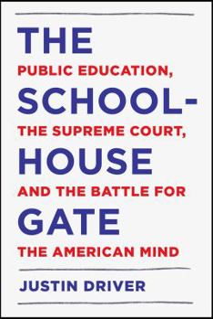 Hardcover The Schoolhouse Gate: Public Education, the Supreme Court, and the Battle for the American Mind Book