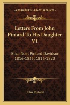 Letters From John Pintard To His Daughter V1: Eliza Noel Pintard Davidson 1816-1833; 1816-1820