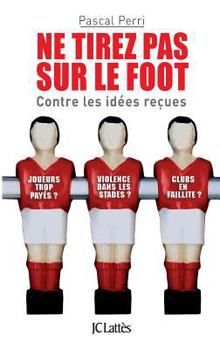 Paperback Ne tirez pas sur le foot - Contre les idées reçues [French] Book