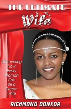 Paperback The Ultimate Wife: Discovering How Every Woman Can Be a Dream Wife Book