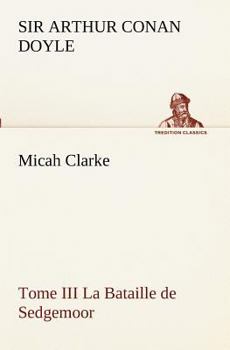 Micah Clarke: - Tome III - La Bataille de Sedgemoor