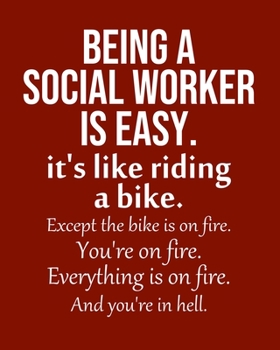 Being a Social Worker is Easy. It's like riding a bike. Except the bike is on fire. You're on fire. Everything is on fire. And you're in hell.: Calendar 2020, Monthly & Weekly Planner Jan. - Dec. 2020