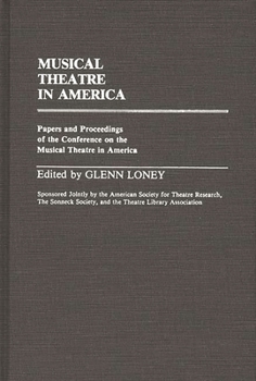 Musical Theatre in America: Papers and Proceedings of the Conference on the Musical Theatre in America (Contributions in Drama and Theatre Studies)