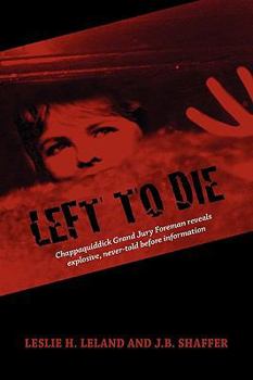 Hardcover Left to Die: Chappaquiddick Grand Jury Foreman Reveals Explosive, Never-told Before Information Book