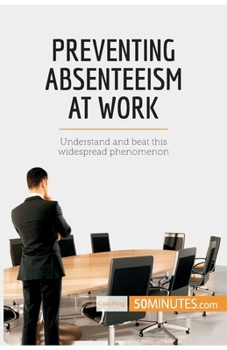 Paperback Preventing Absenteeism at Work: Understand and beat this widespread phenomenon Book