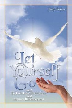 Paperback Let Yourself Go and Be Free from Emotional and Abusive Relationships Book