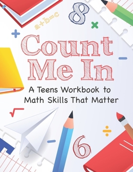 Paperback Count Me In: A Teens Guide to Math Skills That Matter: Master Basic Math with Confidence! Book