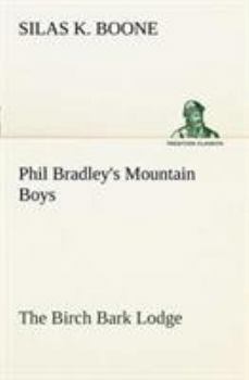 Phil Bradley's mountain boys, or, The Birch Bark Lodge