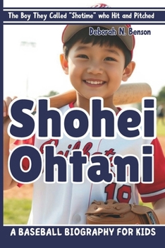 SHOHEI OHTANI: The Boy They Called "Shotime" who Hit and Pitched—A Baseball Biography for Kids