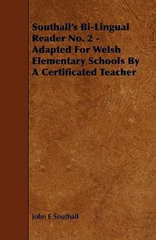 Southall's Bi-lingual Reader No. 2: Adapted for Welsh Elementary Schools by a Certificated Teacher