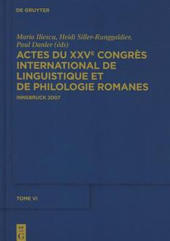 Iliescu, Maria; Siller-Runggaldier, Heidi M.; Danler, Paul: Actes Du Xxve Congr S International de Linguistique Et de Philologie Romanes. Tome VI
