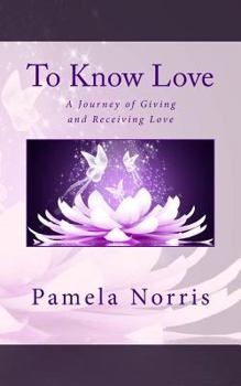 Paperback To Know Love: The Journey of Giving and Receiving Love Book