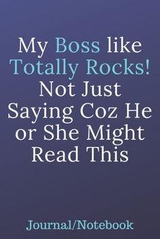 Paperback My Boss Like Totally Rocks; Not Just Saying Coz He or She Might Read This: Journal Notebook Book