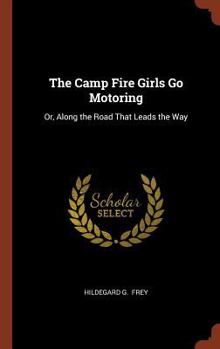 The Camp Fire Girls Go Motoring; or, Along the Road That Leads the Way - Book #4 of the Camp Fire Girls