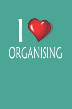 I Love Organising: Blank College Ruled Lined Notebook Writing Journal