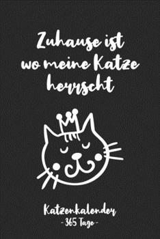 Zuhause ist wo meine Katze herrscht Katzenkalender - 365 Tage -: Gleitender Katzenkalender für ein komplettes Jahr (2020/21) mit tollen ... Seiten. A5 klein I Softcover (German Edition)