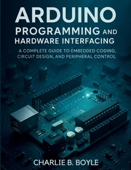 Arduino Uno Q Programming and Hardware Interfacing: A Complete Guide to Embedded Coding, Circuit Design, and Peripheral Control