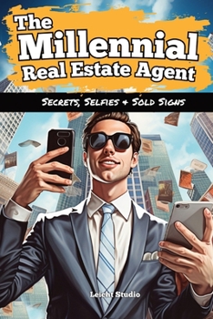 Paperback The Millennial Real Estate Agent: Secrets, Selfies, and Sold Signs Book