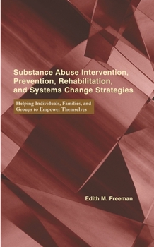 Hardcover Substance Abuse Intervention, Prevention, Rehabilitation, and Systems Change: Helping Individuals, Families, and Groups to Empower Themselves Book
