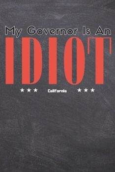 My Governor Is An Idiot: California State Funny Blush Notes Blank Lined 6x9 Inches 100 Pages For California Lovers