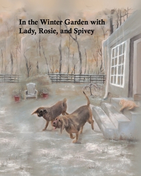 In the Winter Garden with Lady, Rosie, and Spivey