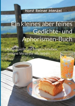 Ein kleines aber feines Gedichte- und Aphorismen-Buch: Aufgespießt und hingeschrieben, schöne Verse die wir lieben