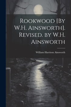 Paperback Rookwood [By W.H. Ainsworth]. Revised. by W.H. Ainsworth Book