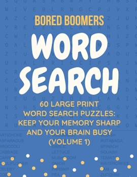 Paperback Bored Boomers 60 Large Print Word Search Puzzles: Keep Your Memory Sharp and Your Brain Busy (Volume 1) [Large Print] Book