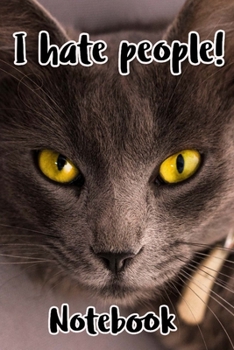 I Hate People! Notebook: - Brown Short Hair With Black Markings - Funny Cat Saying 6x9 Inches 120 Pages With Kitten Illustrations On Each Page For ... Your Favorite Kitty Each Time You Write In It