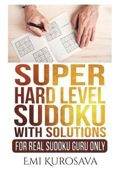 Paperback Super Hard Level Sudoku With Solutions: For Real Sudoku Guru Only Book